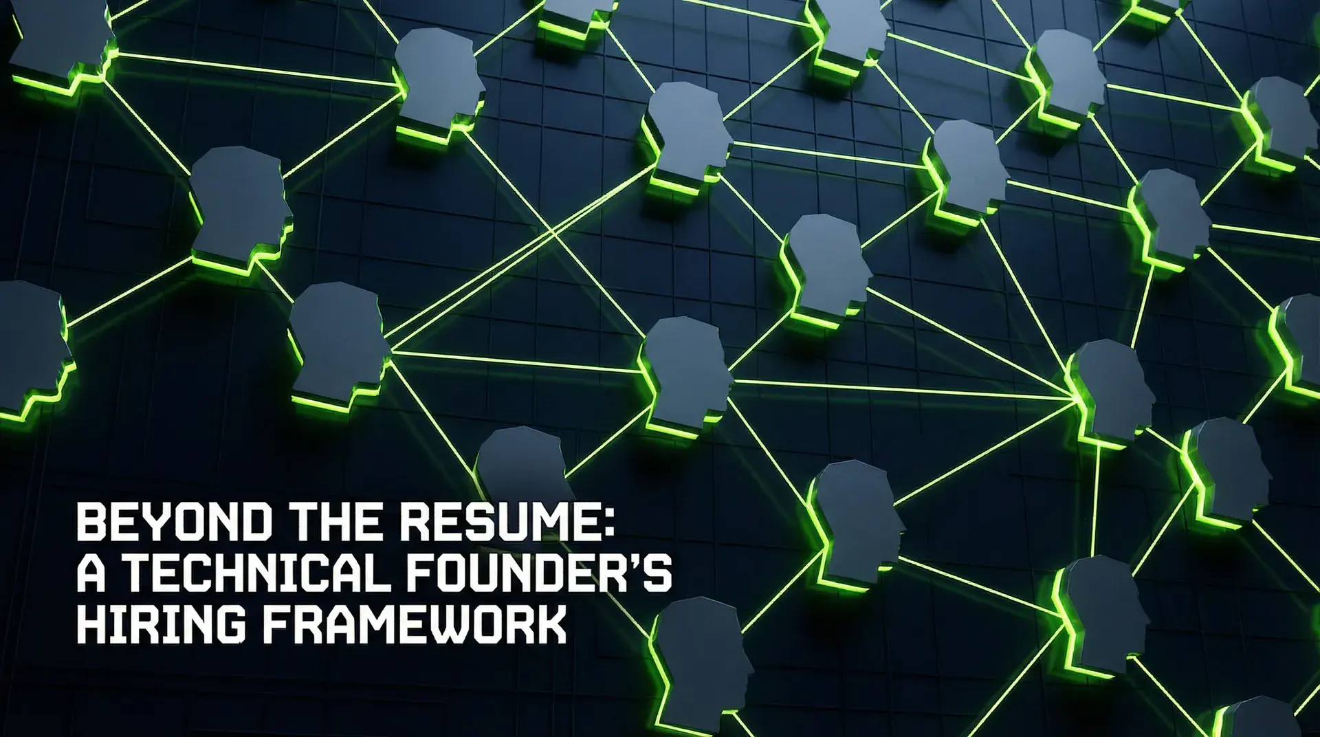 Beyond the Resume: A Technical Founder's Hiring Framework